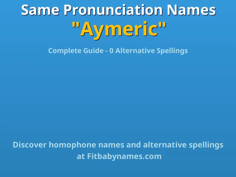 Infographic: Aymeric same pronunciation names, similar names, and homophone names
