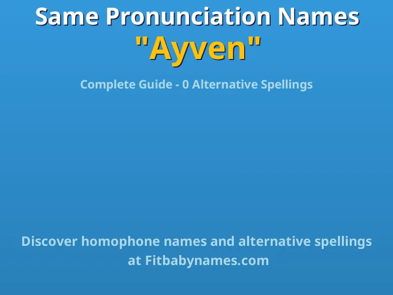 Infographic: Ayven same pronunciation names, similar names, and homophone names