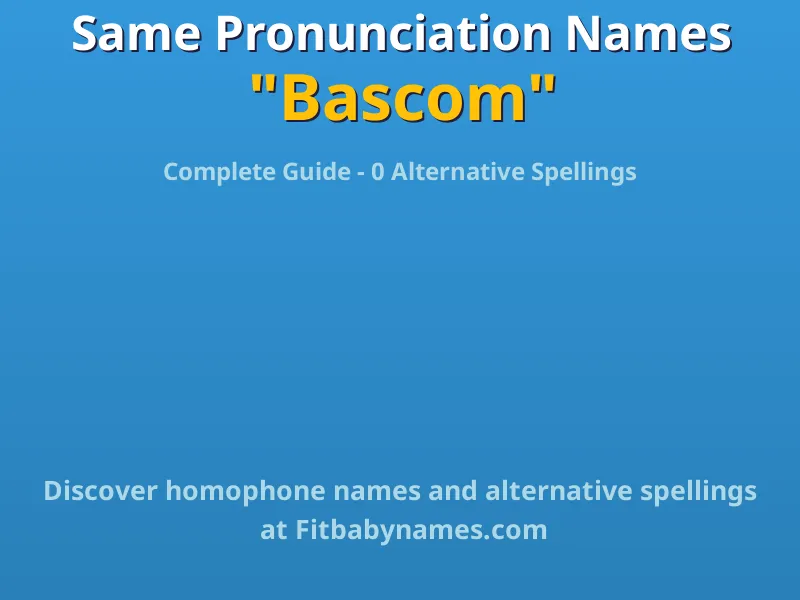 Infographic: Bascom same pronunciation names, similar names, and homophone names