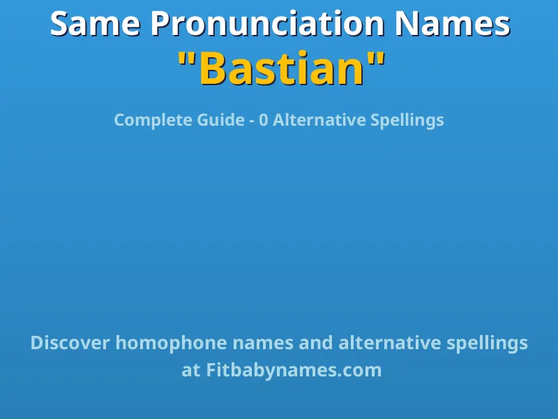 Infographic: Bastian same pronunciation names, similar names, and homophone names