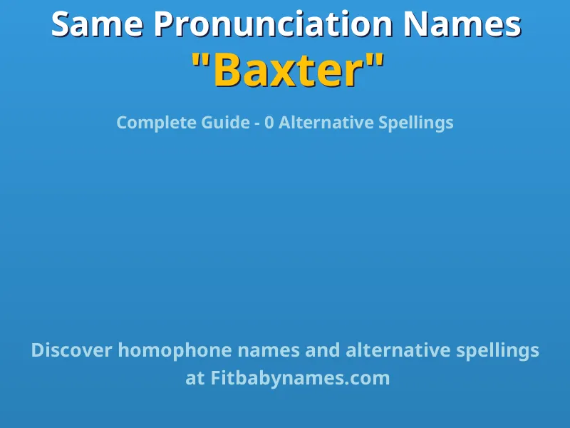 Infographic: Baxter same pronunciation names, similar names, and homophone names