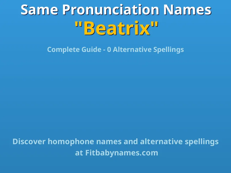 Infographic: Beatrix same pronunciation names, similar names, and homophone names