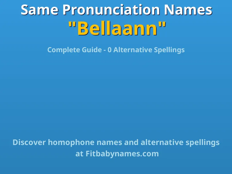 Infographic: Bellaann same pronunciation names, similar names, and homophone names