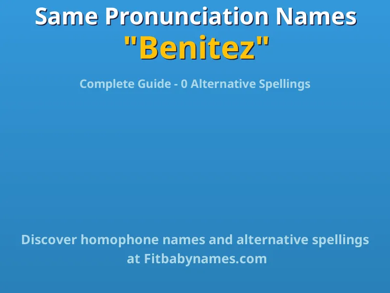 Infographic: Benitez same pronunciation names, similar names, and homophone names