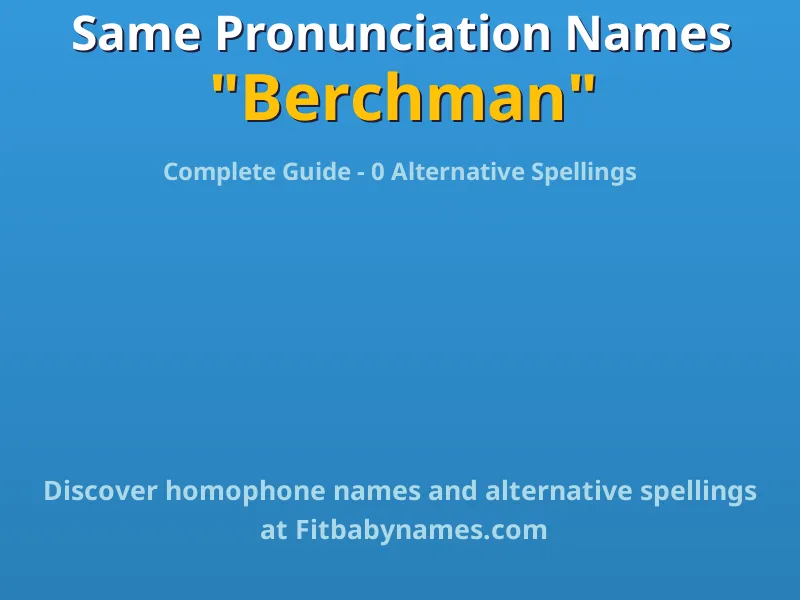 Infographic: Berchman same pronunciation names, similar names, and homophone names