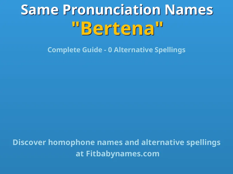 Infographic: Bertena same pronunciation names, similar names, and homophone names