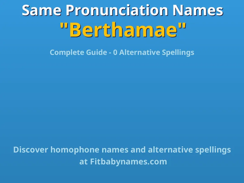 Infographic: Berthamae same pronunciation names, similar names, and homophone names