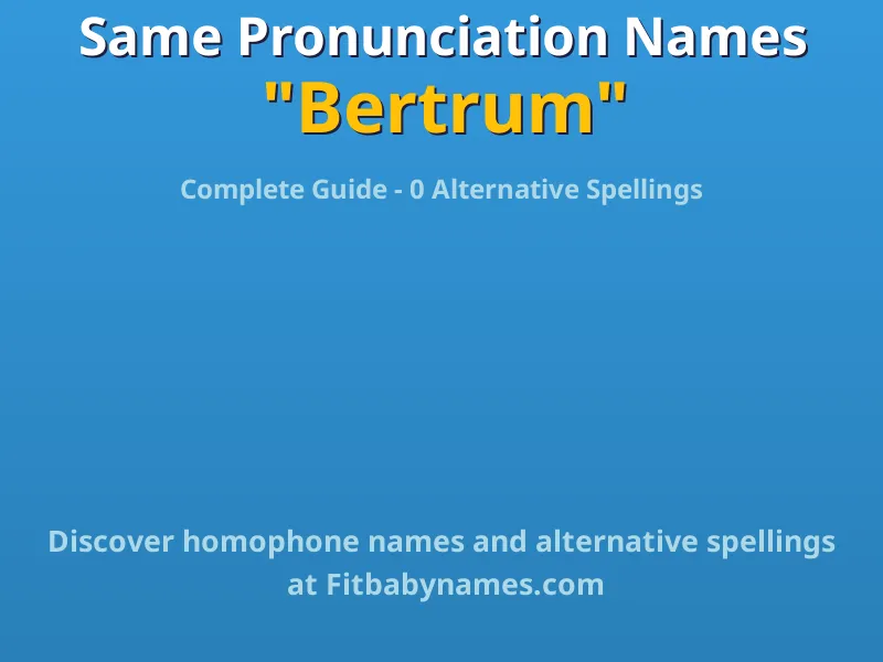 Infographic: Bertrum same pronunciation names, similar names, and homophone names