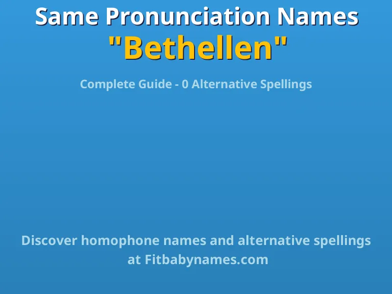 Infographic: Bethellen same pronunciation names, similar names, and homophone names