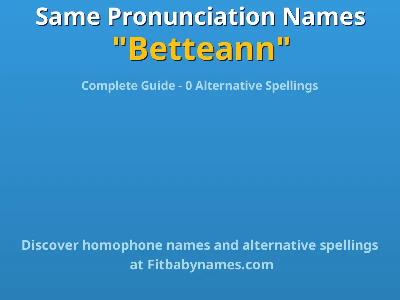Infographic: Betteann same pronunciation names, similar names, and homophone names