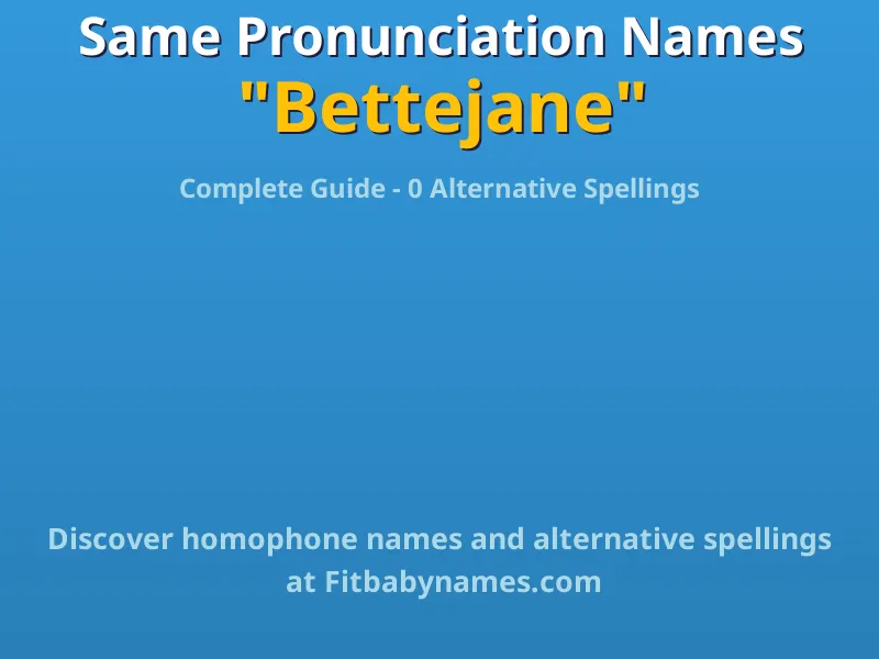 Infographic: Bettejane same pronunciation names, similar names, and homophone names