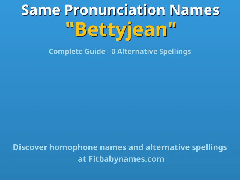 Infographic: Bettyjean same pronunciation names, similar names, and homophone names