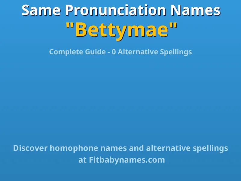 Infographic: Bettymae same pronunciation names, similar names, and homophone names