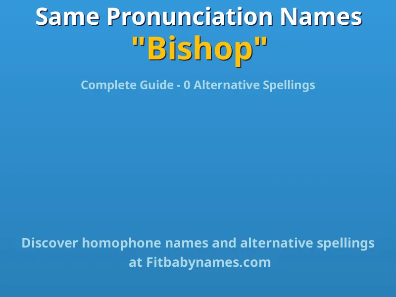 Infographic: Bishop same pronunciation names, similar names, and homophone names