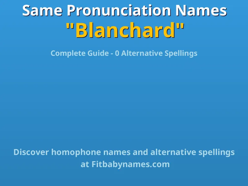 Infographic: Blanchard same pronunciation names, similar names, and homophone names