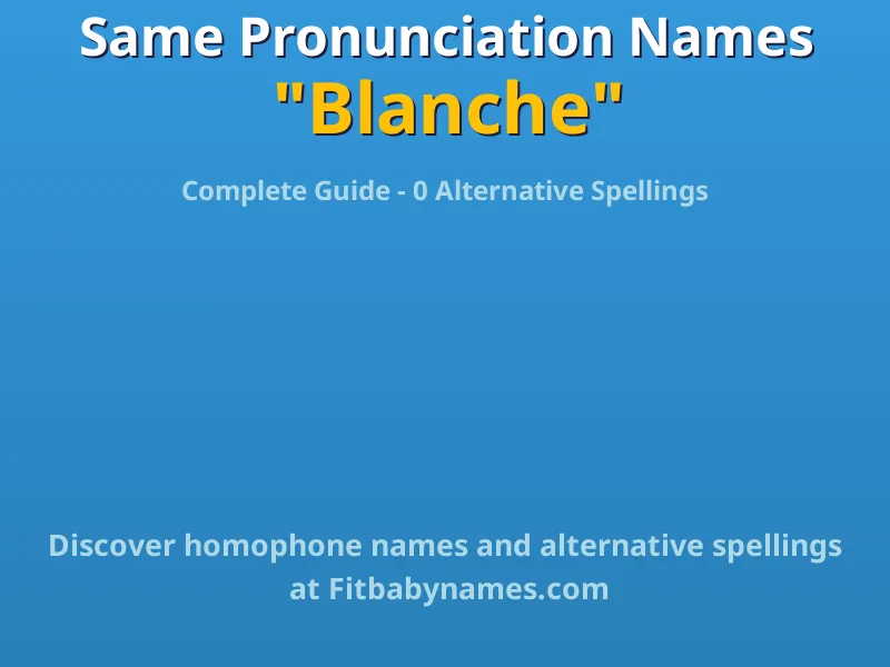 Infographic: Blanche same pronunciation names, similar names, and homophone names