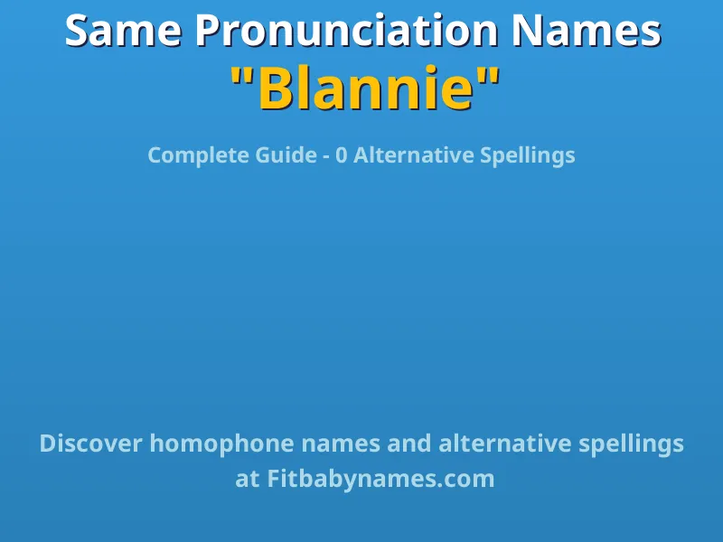 Infographic: Blannie same pronunciation names, similar names, and homophone names