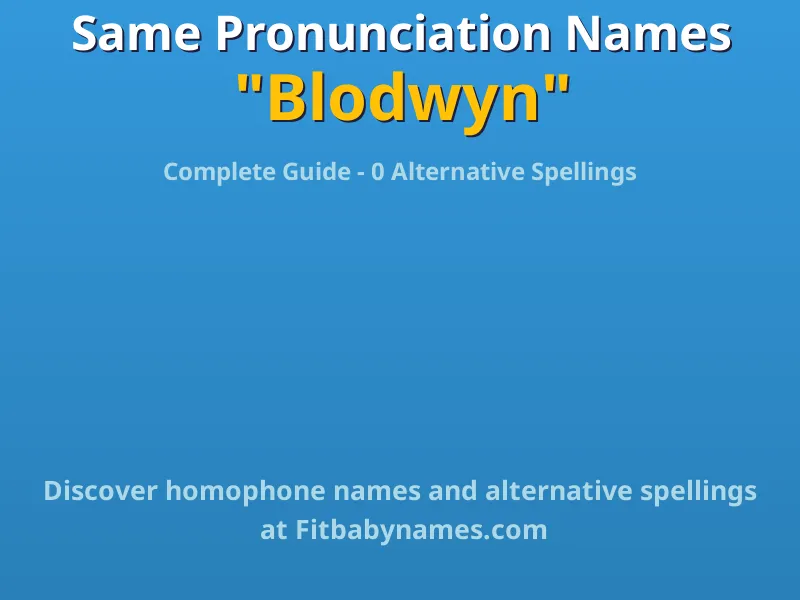 Infographic: Blodwyn same pronunciation names, similar names, and homophone names