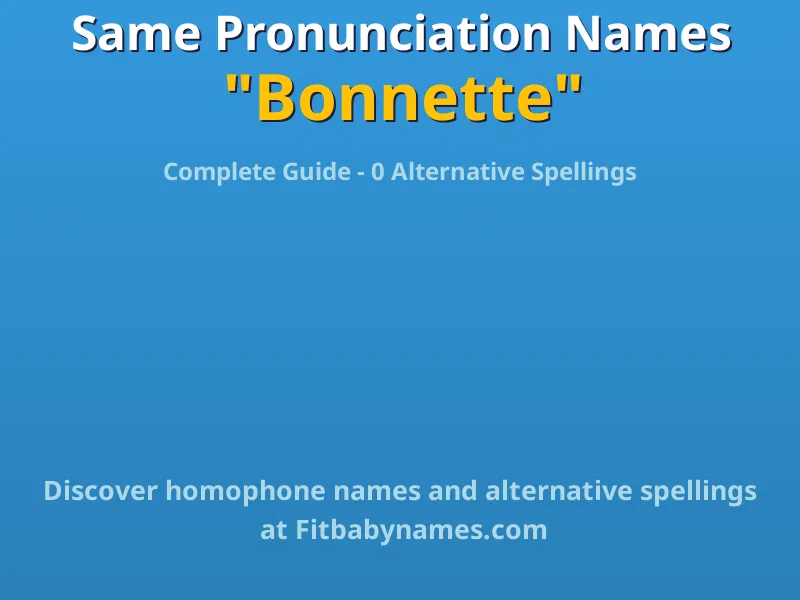 Infographic: Bonnette same pronunciation names, similar names, and homophone names