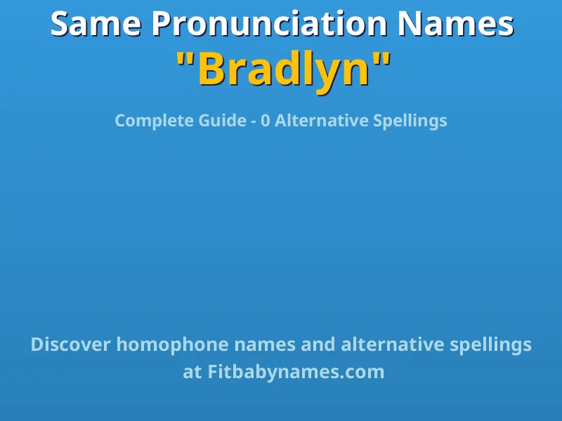 Infographic: Bradlyn same pronunciation names, similar names, and homophone names