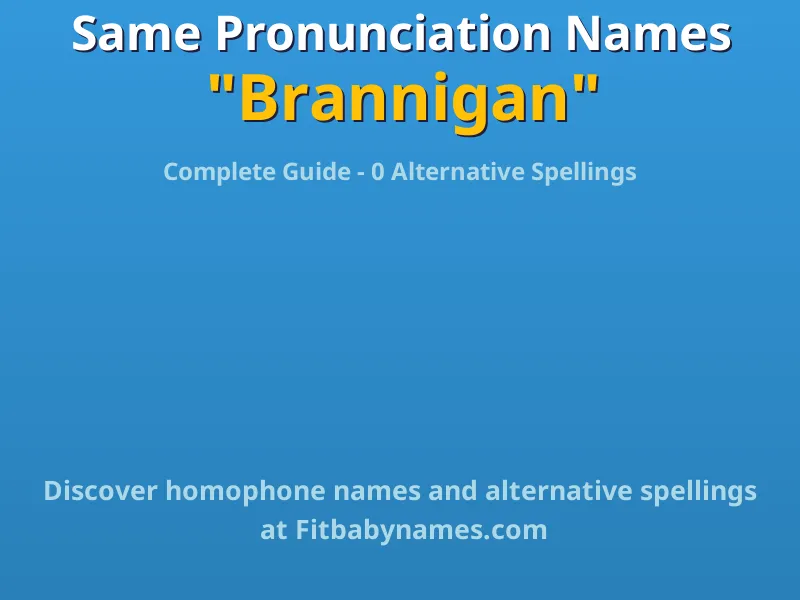 Infographic: Brannigan same pronunciation names, similar names, and homophone names