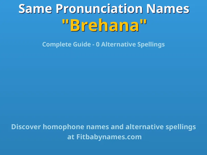 Infographic: Brehana same pronunciation names, similar names, and homophone names