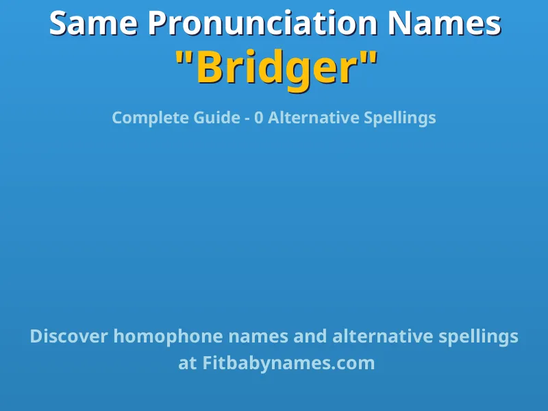 Infographic: Bridger same pronunciation names, similar names, and homophone names