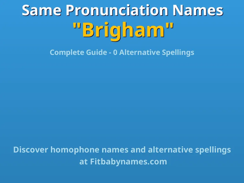 Infographic: Brigham same pronunciation names, similar names, and homophone names