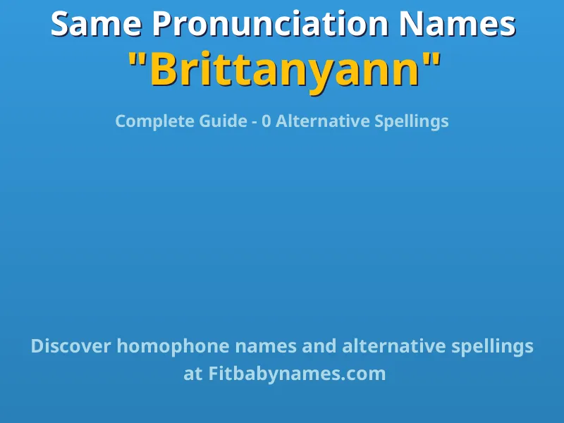 Infographic: Brittanyann same pronunciation names, similar names, and homophone names