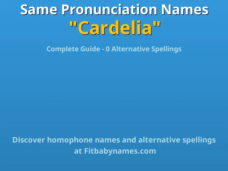 Infographic: Cardelia same pronunciation names, similar names, and homophone names