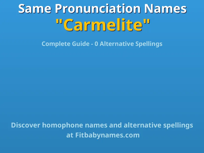 Infographic: Carmelite same pronunciation names, similar names, and homophone names