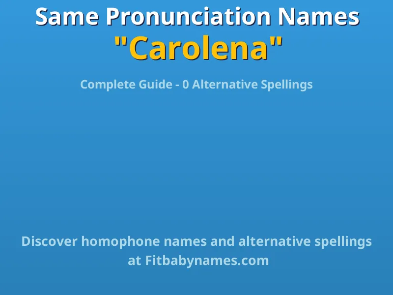 Infographic: Carolena same pronunciation names, similar names, and homophone names