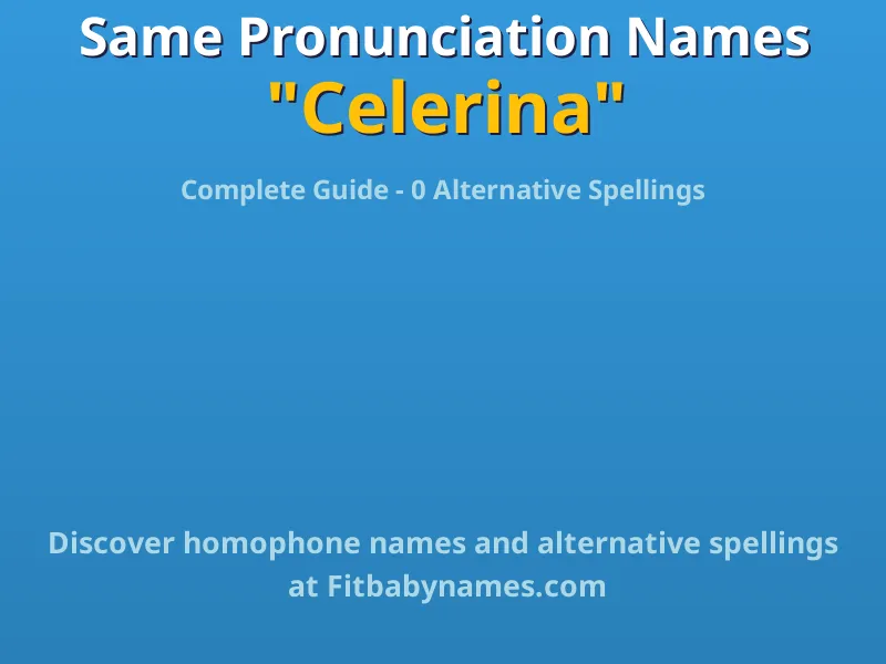 Infographic: Celerina same pronunciation names, similar names, and homophone names