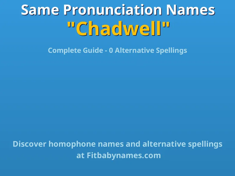 Infographic: Chadwell same pronunciation names, similar names, and homophone names