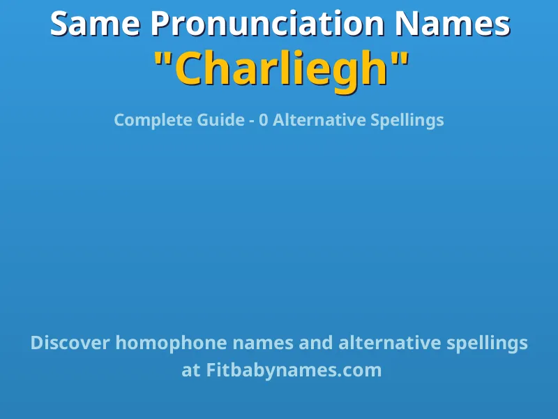 Infographic: Charliegh same pronunciation names, similar names, and homophone names