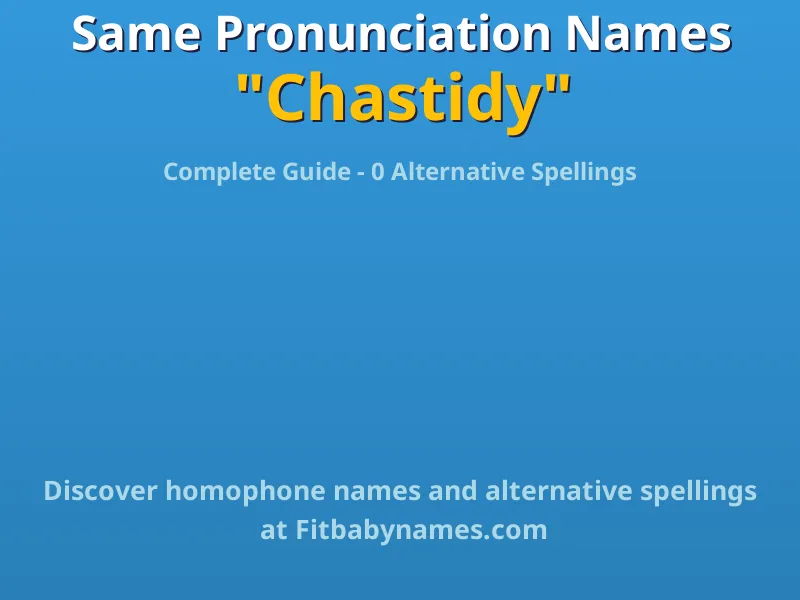 Infographic: Chastidy same pronunciation names, similar names, and homophone names