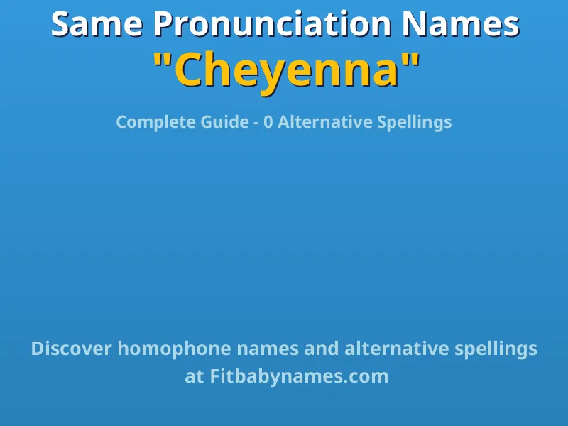 Infographic: Cheyenna same pronunciation names, similar names, and homophone names