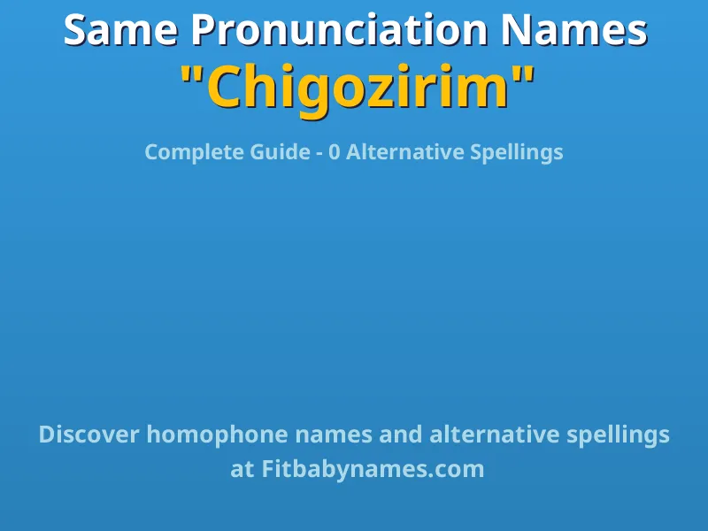Infographic: Chigozirim same pronunciation names, similar names, and homophone names