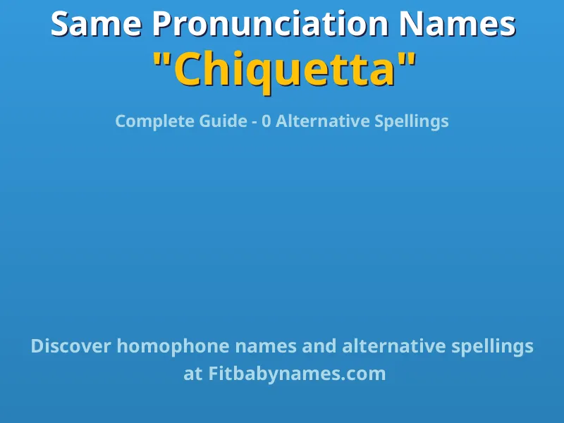 Infographic: Chiquetta same pronunciation names, similar names, and homophone names