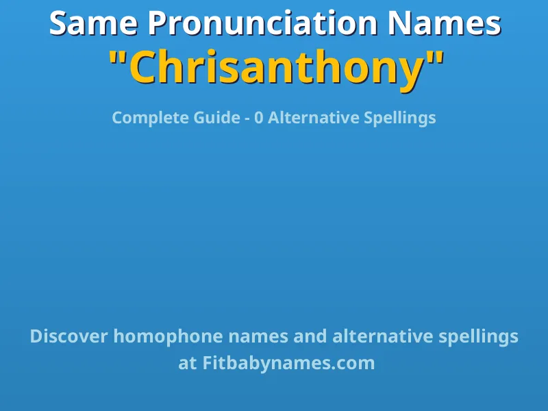 Infographic: Chrisanthony same pronunciation names, similar names, and homophone names