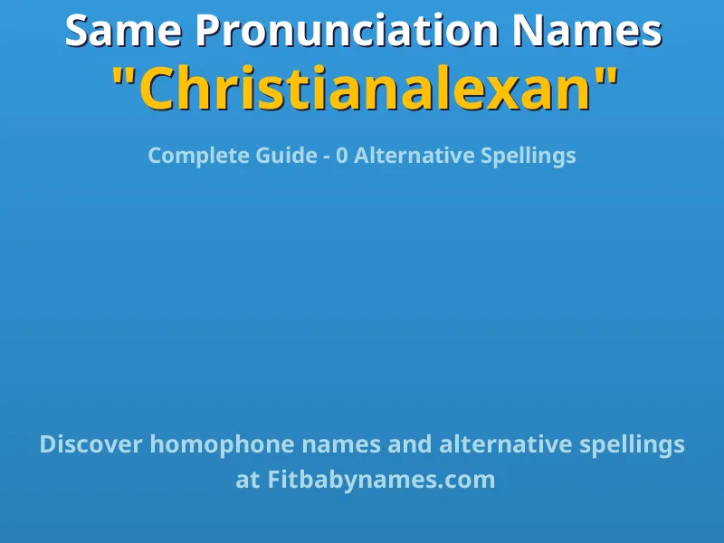 Infographic: Christianalexan same pronunciation names, similar names, and homophone names