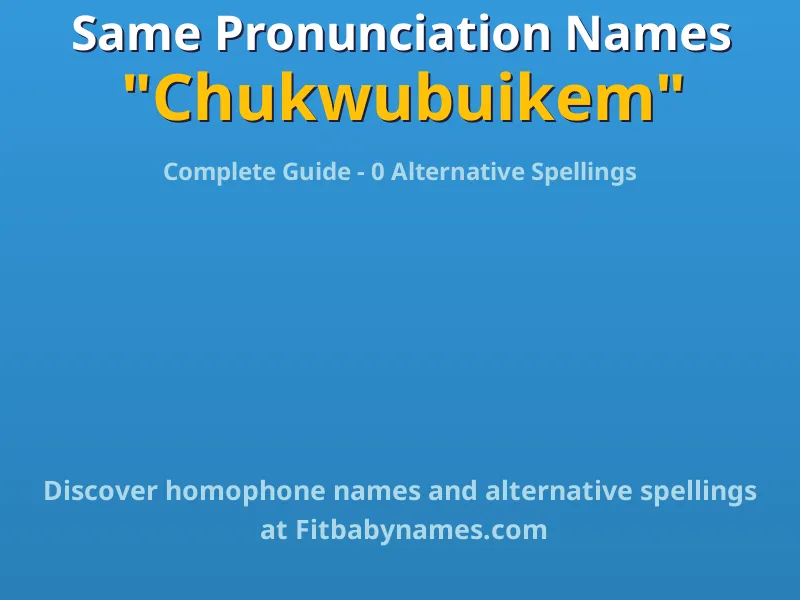 Infographic: Chukwubuikem same pronunciation names, similar names, and homophone names