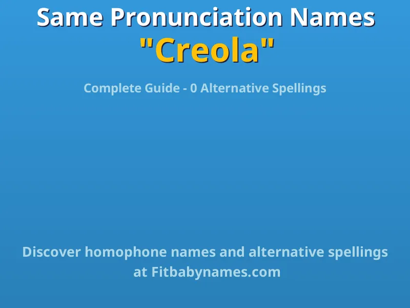 Infographic: Creola same pronunciation names, similar names, and homophone names