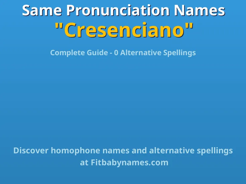 Infographic: Cresenciano same pronunciation names, similar names, and homophone names
