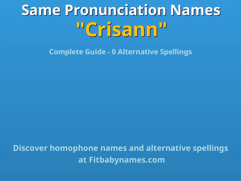 Infographic: Crisann same pronunciation names, similar names, and homophone names