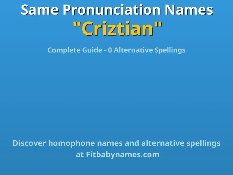 Infographic: Criztian same pronunciation names, similar names, and homophone names