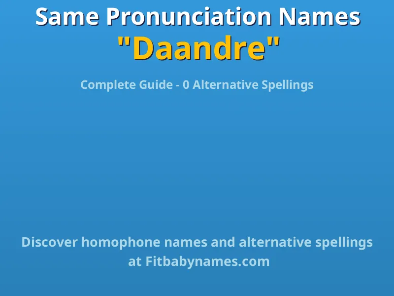 Infographic: Daandre same pronunciation names, similar names, and homophone names
