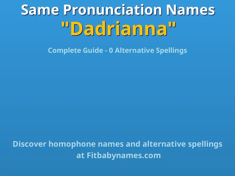 Infographic: Dadrianna same pronunciation names, similar names, and homophone names