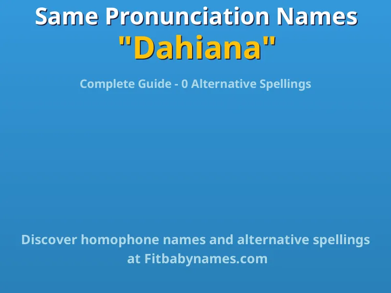 Infographic: Dahiana same pronunciation names, similar names, and homophone names
