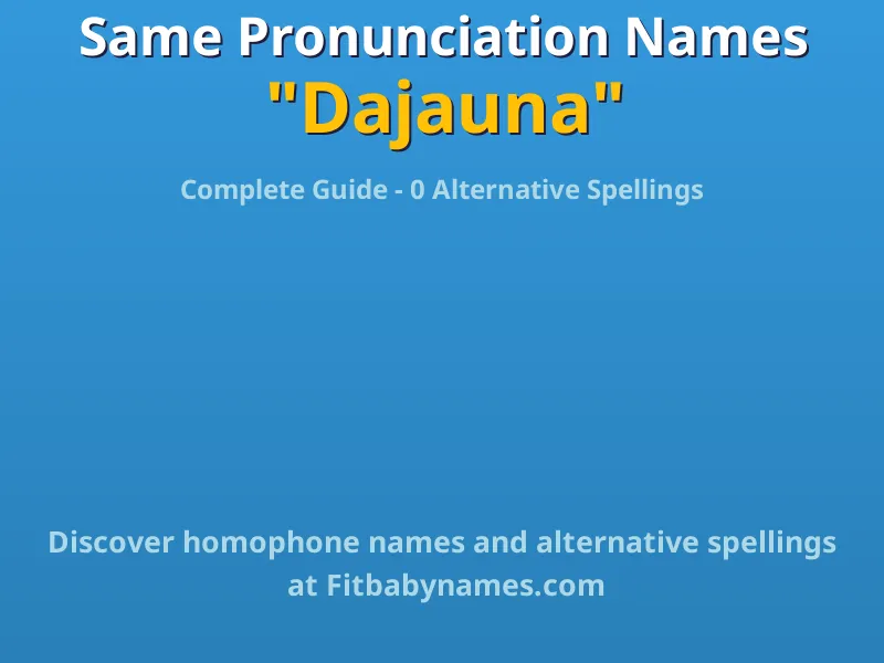 Infographic: Dajauna same pronunciation names, similar names, and homophone names